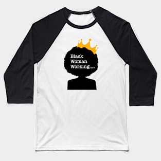 Black Woman Working... Baseball T-Shirt